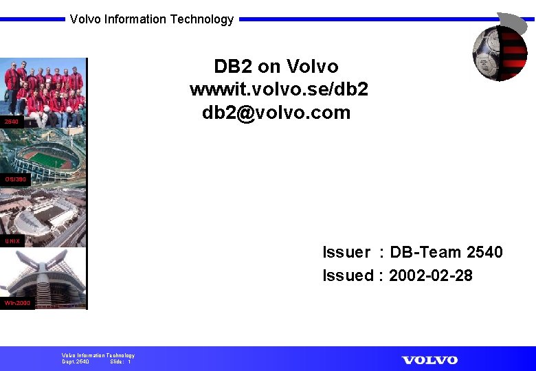 Volvo Information Technology DB 2 on Volvo wwwit. volvo. se/db 2@volvo. com 2540 OS/390