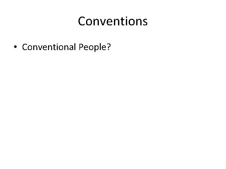 Conventions • Conventional People? 