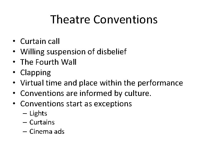 Theatre Conventions • • Curtain call Willing suspension of disbelief The Fourth Wall Clapping