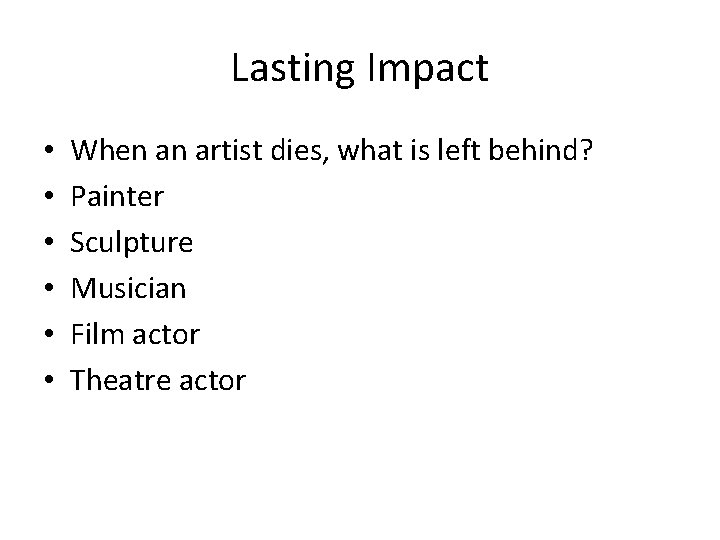 Lasting Impact • • • When an artist dies, what is left behind? Painter