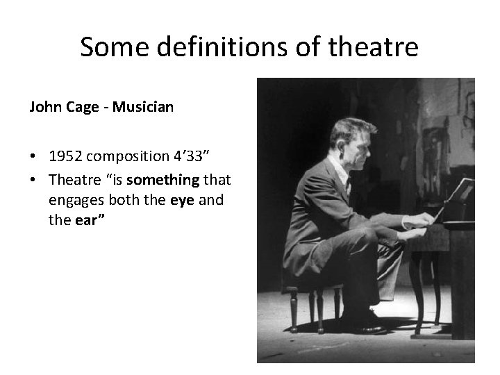 Some definitions of theatre John Cage - Musician • 1952 composition 4′ 33″ •