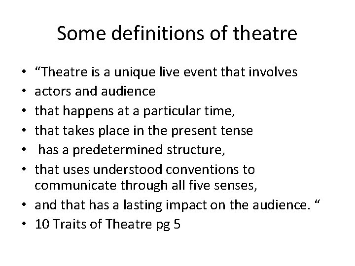 Some definitions of theatre “Theatre is a unique live event that involves actors and