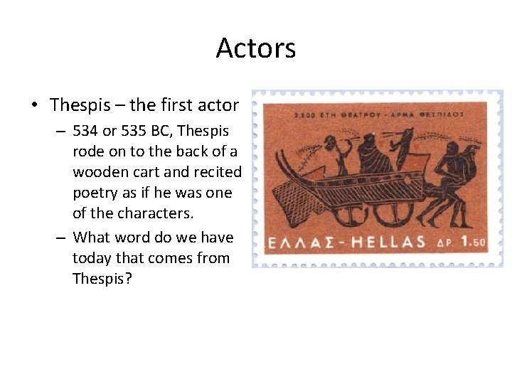 Actors • Thespis – the first actor – 534 or 535 BC, Thespis rode