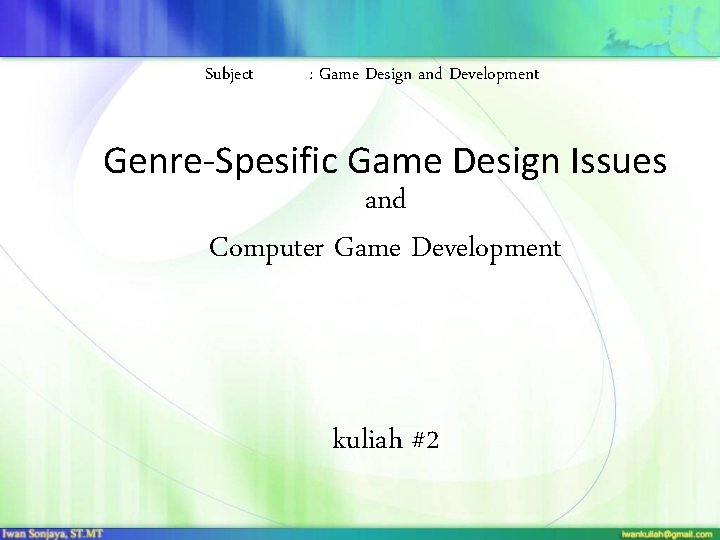 Subject : Game Design and Development Genre-Spesific Game Design Issues and Computer Game Development