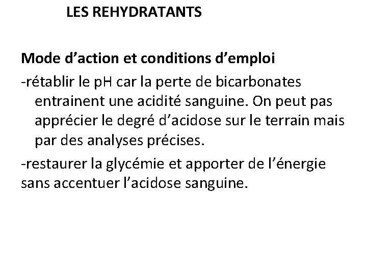 LES REHYDRATANTS Mode d’action et conditions d’emploi -rétablir le p. H car la perte