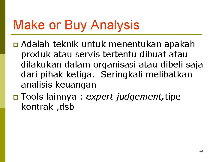 Make or Buy Analysis Adalah teknik untuk menentukan apakah produk atau servis tertentu dibuat