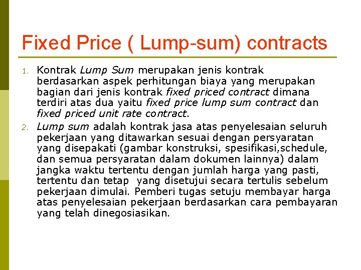 Fixed Price ( Lump-sum) contracts 1. 2. Kontrak Lump Sum merupakan jenis kontrak berdasarkan Fixed Price ( Lump-sum) contracts 1. 2. Kontrak Lump Sum merupakan jenis kontrak berdasarkan
