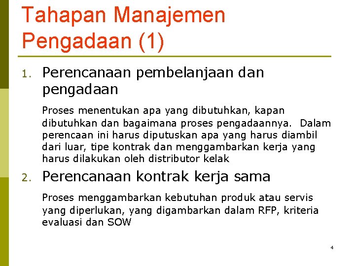 Tahapan Manajemen Pengadaan (1) 1. Perencanaan pembelanjaan dan pengadaan Proses menentukan apa yang dibutuhkan,