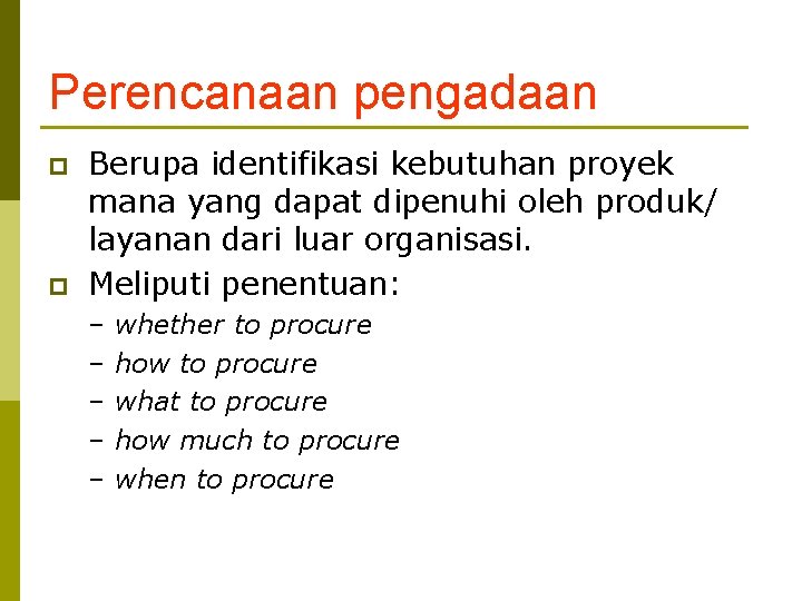 Perencanaan pengadaan p p Berupa identifikasi kebutuhan proyek mana yang dapat dipenuhi oleh produk/