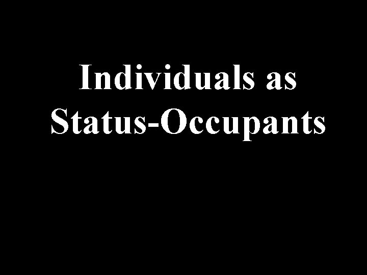 Individuals as Status-Occupants 