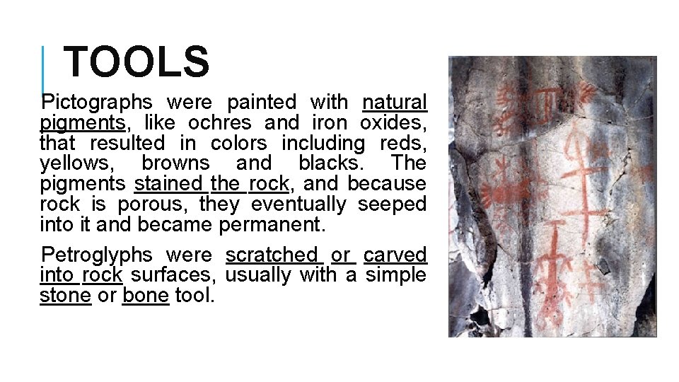 TOOLS Pictographs were painted with natural pigments, like ochres and iron oxides, that resulted