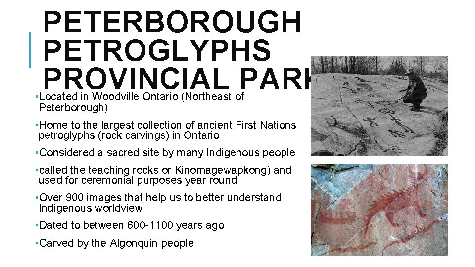 PETERBOROUGH PETROGLYPHS PROVINCIAL PARK • Located in Woodville Ontario (Northeast of Peterborough) • Home