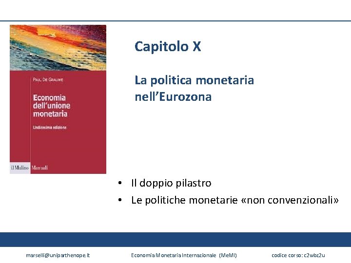 Capitolo X La politica monetaria nell’Eurozona • Il doppio pilastro • Le politiche monetarie