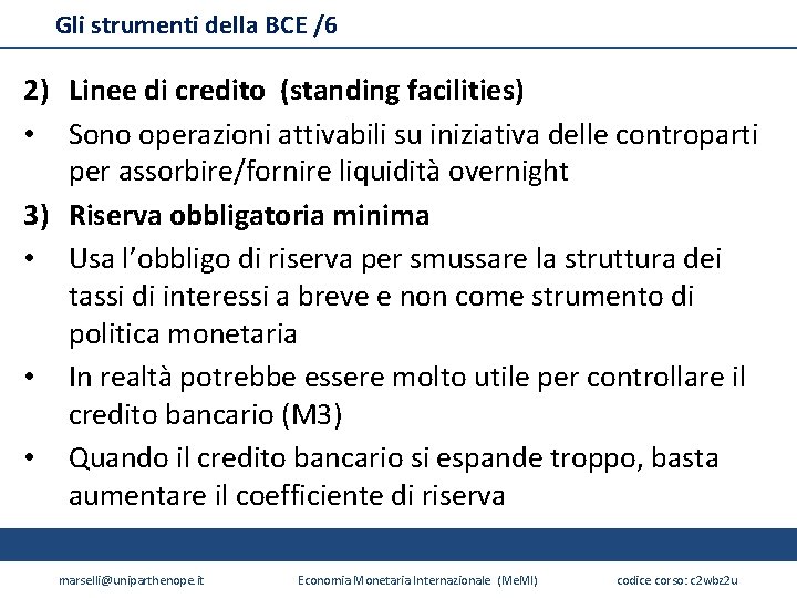 Gli strumenti della BCE /6 2) Linee di credito (standing facilities) • Sono operazioni