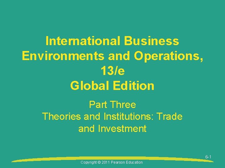 International Business Environments and Operations, 13/e Global Edition Part Three Theories and Institutions: Trade