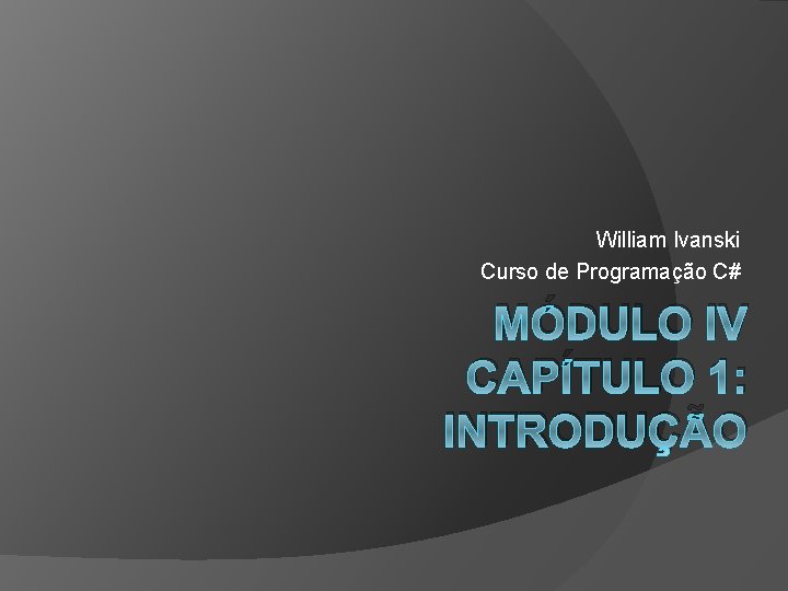 William Ivanski Curso de Programao C MDULO IV