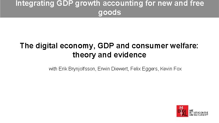 Integrating GDP growth accounting for new and free goods The digital economy, GDP and Integrating GDP growth accounting for new and free goods The digital economy, GDP and