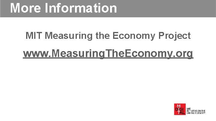 More Information MIT Measuring the Economy Project www. Measuring. The. Economy. org More Information MIT Measuring the Economy Project www. Measuring. The. Economy. org