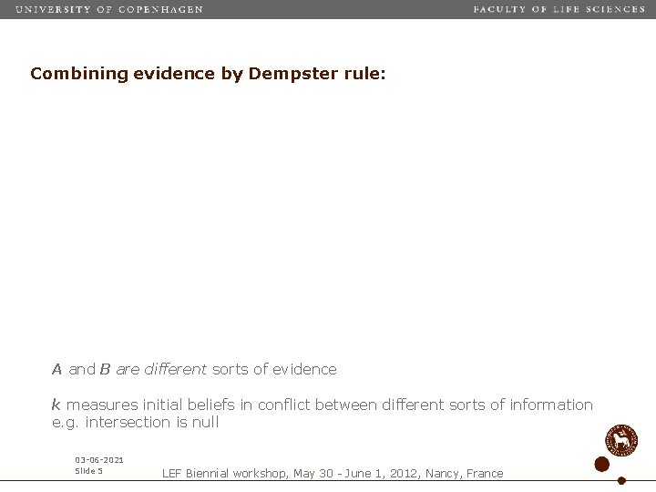 Combining evidence by Dempster rule: A and B are different sorts of evidence k