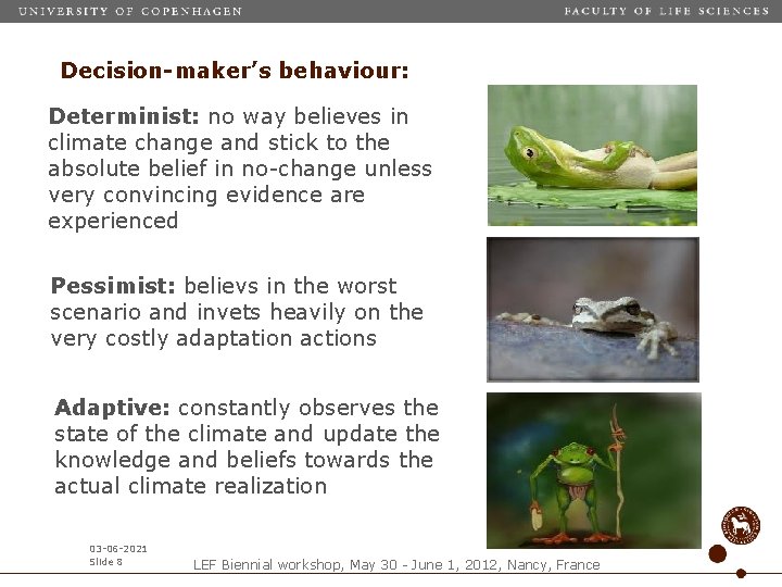 Decision-maker’s behaviour: Determinist: no way believes in climate change and stick to the absolute