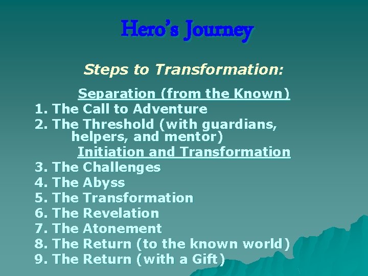 Hero’s Journey Steps to Transformation: Separation (from the Known) 1. The Call to Adventure
