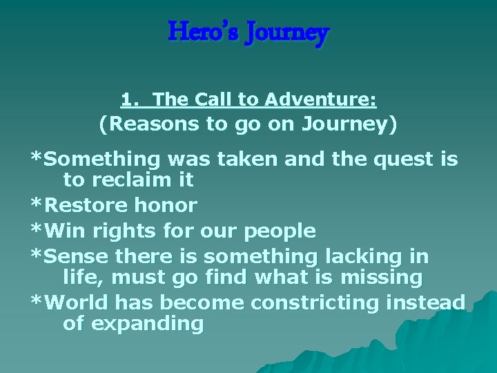 Hero’s Journey 1. The Call to Adventure: (Reasons to go on Journey) *Something was