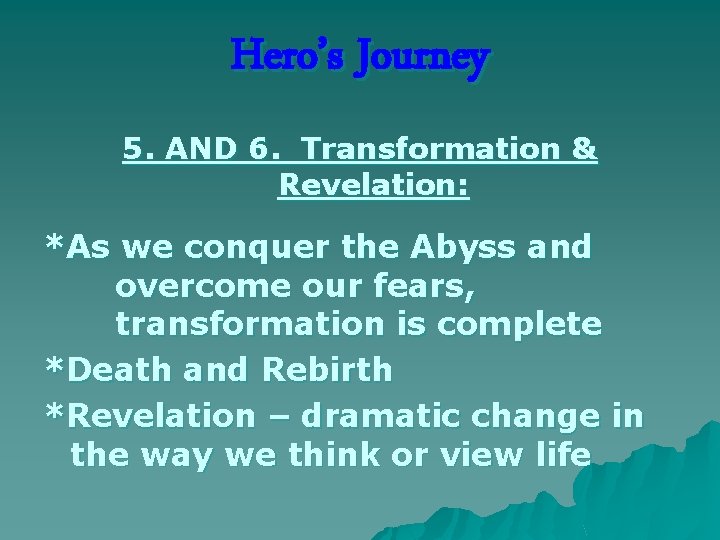 Hero’s Journey 5. AND 6. Transformation & Revelation: *As we conquer the Abyss and
