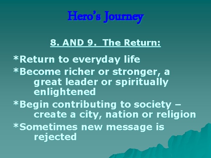 Hero’s Journey 8. AND 9. The Return: *Return to everyday life *Become richer or