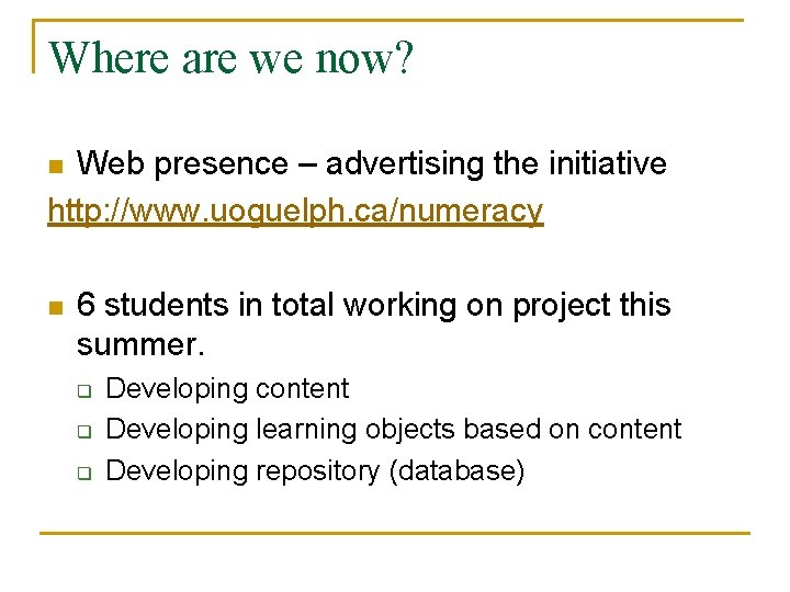 Where are we now? Web presence – advertising the initiative http: //www. uoguelph. ca/numeracy