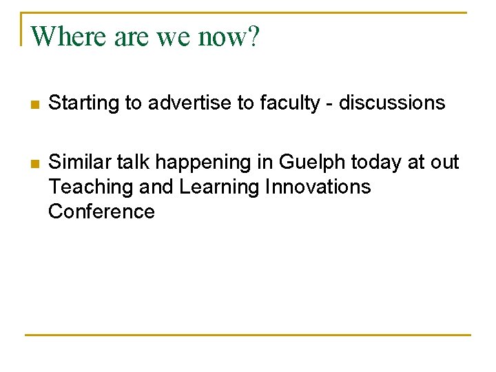 Where are we now? n Starting to advertise to faculty - discussions n Similar