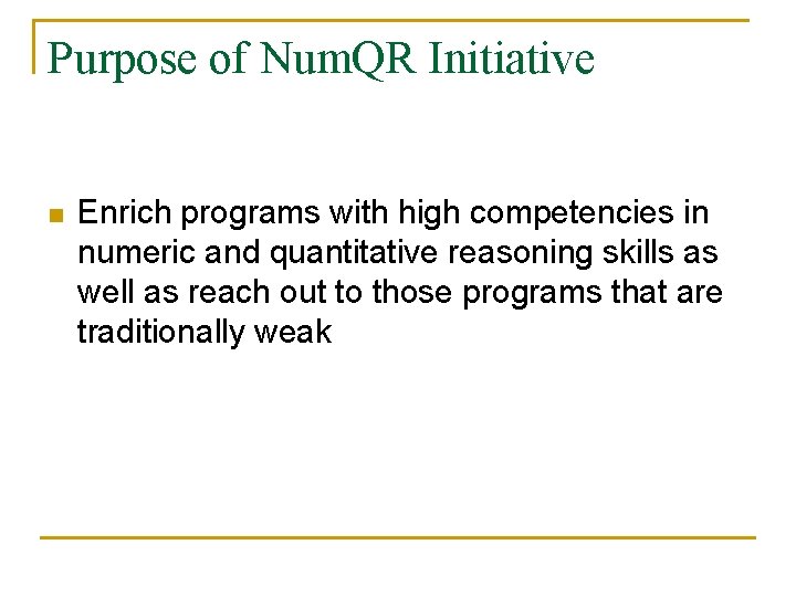 Purpose of Num. QR Initiative n Enrich programs with high competencies in numeric and