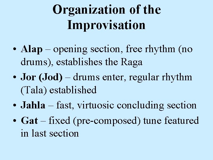 Organization of the Improvisation • Alap – opening section, free rhythm (no drums), establishes