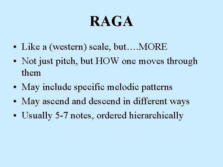 RAGA • Like a (western) scale, but…. MORE • Not just pitch, but HOW