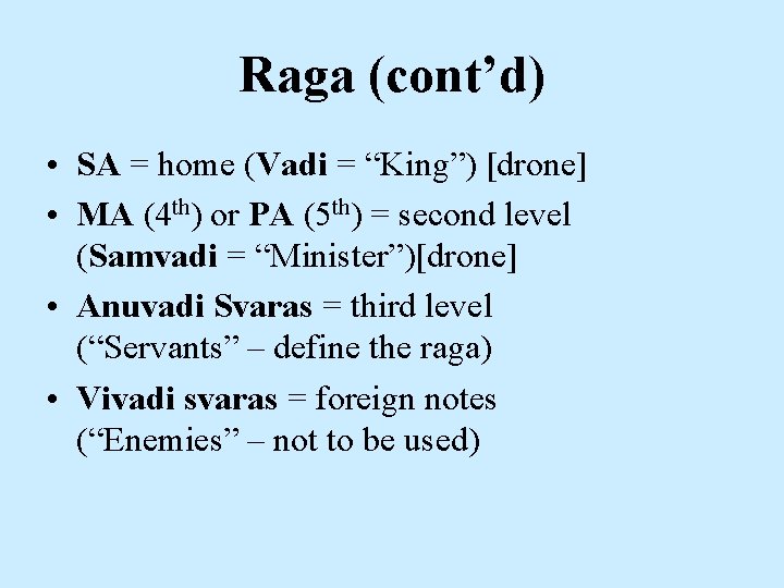 Raga (cont’d) • SA = home (Vadi = “King”) [drone] • MA (4 th)