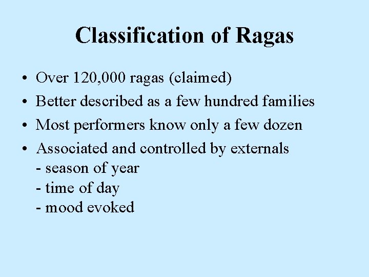 Classification of Ragas • • Over 120, 000 ragas (claimed) Better described as a