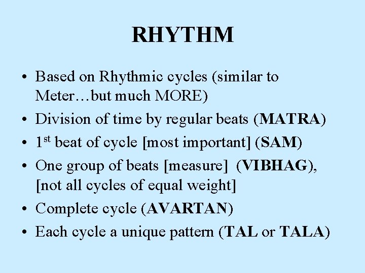 RHYTHM • Based on Rhythmic cycles (similar to Meter…but much MORE) • Division of