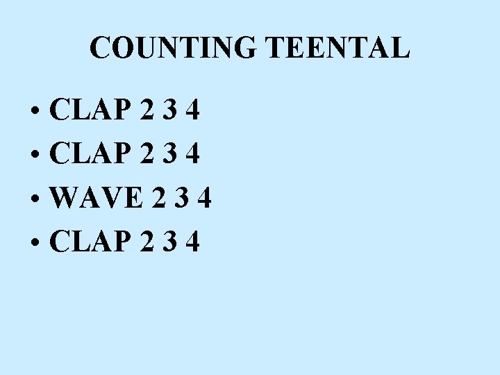 COUNTING TEENTAL • CLAP 2 3 4 • WAVE 2 3 4 • CLAP