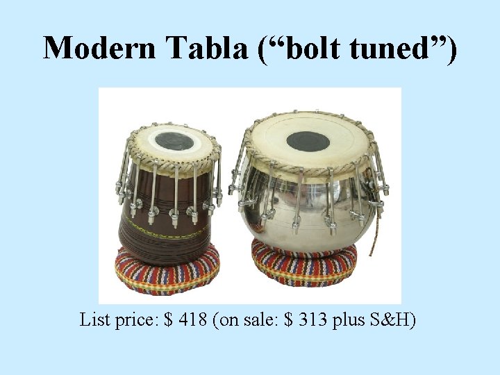 Modern Tabla (“bolt tuned”) List price: $ 418 (on sale: $ 313 plus S&H)