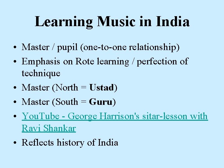 Learning Music in India • Master / pupil (one-to-one relationship) • Emphasis on Rote