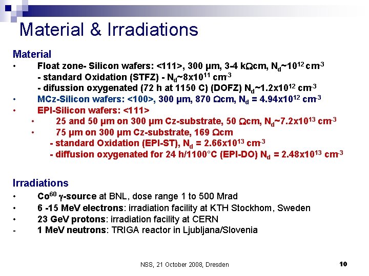 Material & Irradiations Material • • • Float zone- Silicon wafers: <111>, 300 μm,