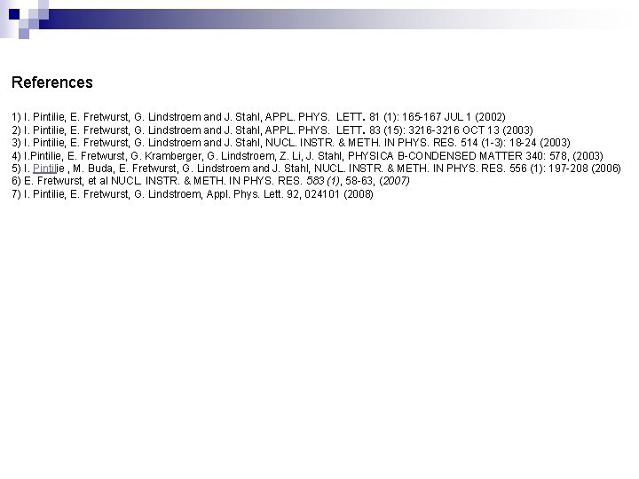 References 1) I. Pintilie, E. Fretwurst, G. Lindstroem and J. Stahl, APPL. PHYS. LETT.