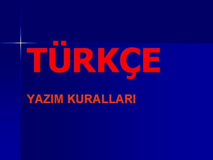 TÜRKÇE YAZIM KURALLARI 