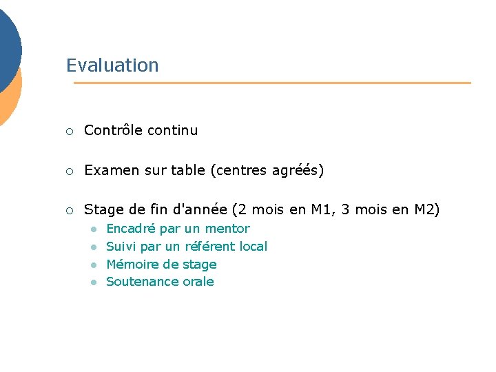 Evaluation ¡ Contrôle continu ¡ Examen sur table (centres agréés) ¡ Stage de fin