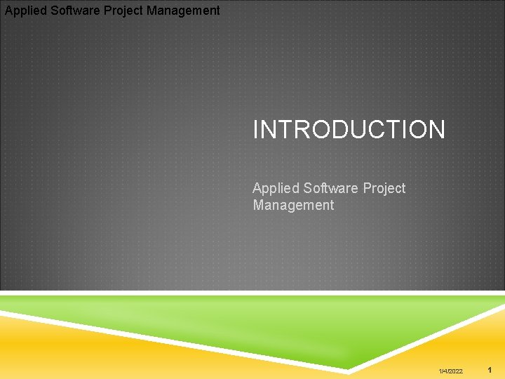 Applied Software Project Management INTRODUCTION Applied Software Project Management 1/4/2022 1 
