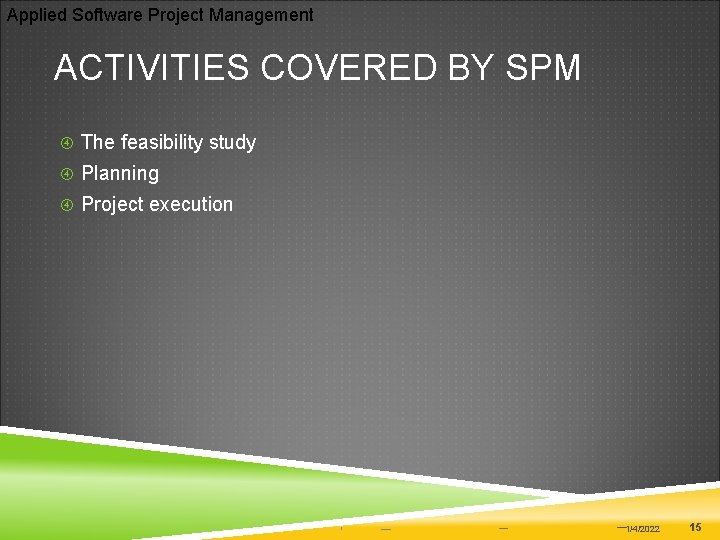 Applied Software Project Management ACTIVITIES COVERED BY SPM The feasibility study Planning Project execution