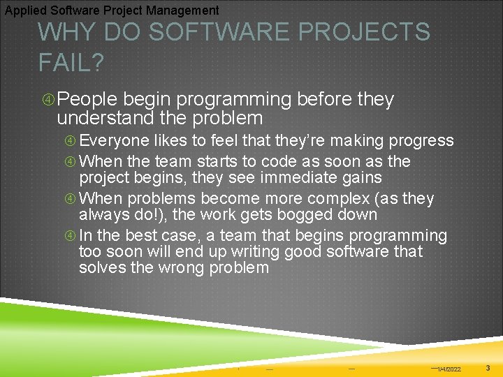 Applied Software Project Management WHY DO SOFTWARE PROJECTS FAIL? People begin programming before they