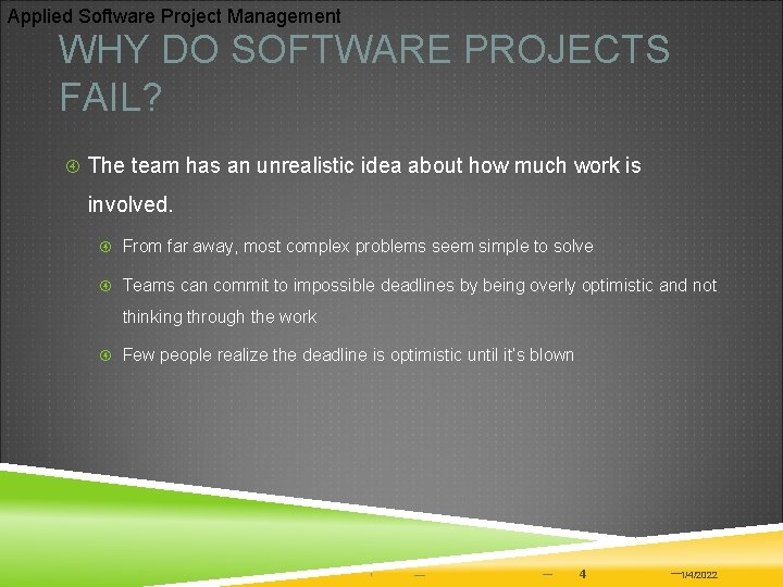 Applied Software Project Management WHY DO SOFTWARE PROJECTS FAIL? The team has an unrealistic