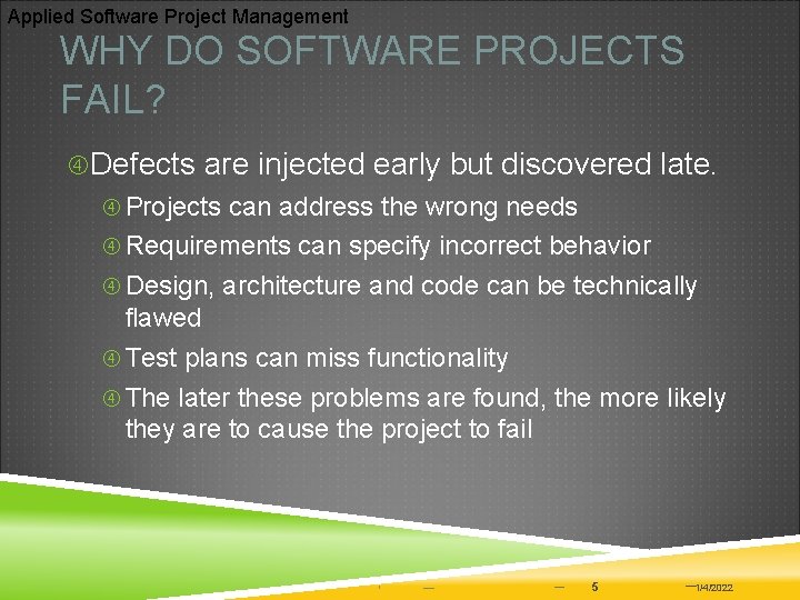 Applied Software Project Management WHY DO SOFTWARE PROJECTS FAIL? Defects are injected early but