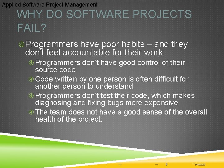 Applied Software Project Management WHY DO SOFTWARE PROJECTS FAIL? Programmers have poor habits –
