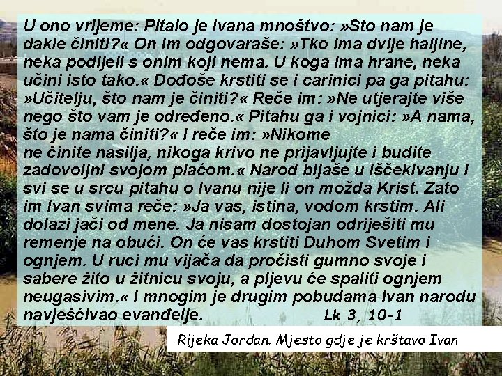 U ono vrijeme: Pitalo je Ivana mnoštvo: » Sto nam je dakle činiti? «